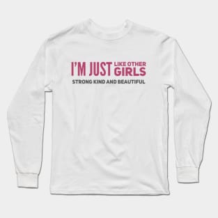 I'm just Like other girls Strong Kind and Beautiful Long Sleeve T-Shirt